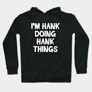 I'm Hank doing Hank things Hoodie